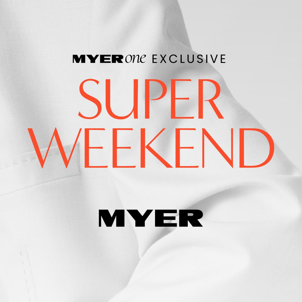 Myer: Super Weekend - MYER one Exclusive