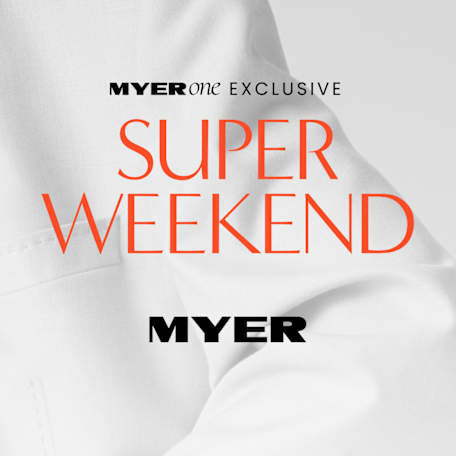 Myer: Super Weekend - MYER one Exclusive