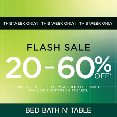 Bed Bath N' Table: Flash Sale - 20-60% Off